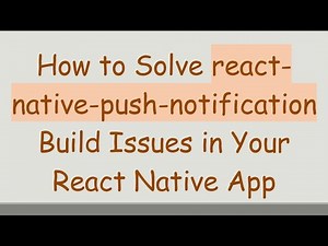 How to Solve react-native-push-notification Build Issues in Your React Native App