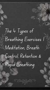 The 4 Types of Breathing Exercises | Meditation, Breath Control, Retention & Rapid Breathing