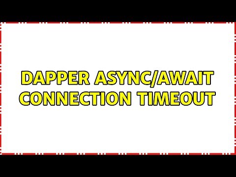 Dapper async/await connection timeout (3 Solutions!!)