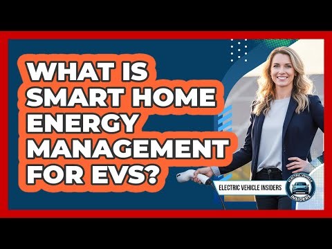 What Is Smart Home Energy Management For EVs?