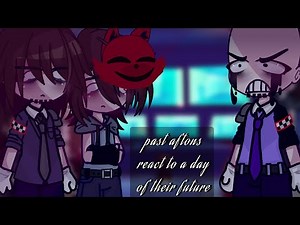 Past Aftons react to a day of their future || Afton Family || FNaF || took me a whole day💔