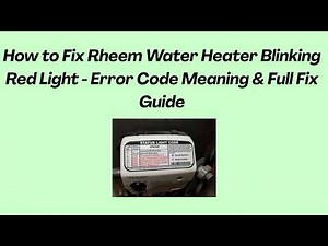 How to Fix Rheem Water Heater Blinking Red Light - Error Code Meaning & Full Fix Guide
