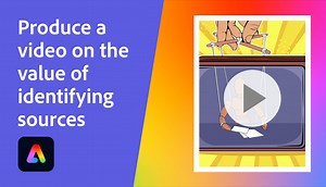 Produce a video on the value of identifying sources | Adobe Education Exchange