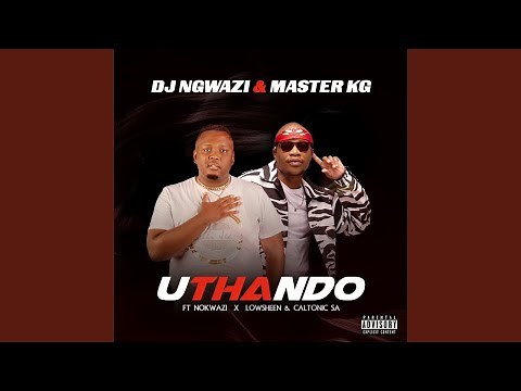 DJ Ngwazi & Master KG - Uthando (feat. Nokwazi, Lowsheen & Caltonic SA)