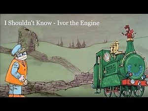 Ivor the Engine - I Shouldn't Know