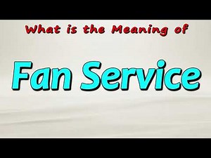 What is the Meaning of Fan Service