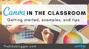 Canva In The Classroom: Getting Started, Example Designs, And Tips!