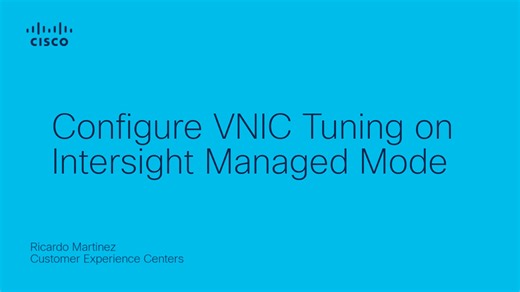 Configure VNIC Tuning on Intersight Managed Mode - Cisco Video Portal