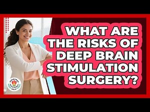 What Are The Risks Of Deep Brain Stimulation Surgery?