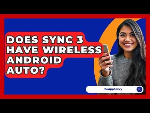 Does Sync 3 Have Wireless Android Auto? - Be App Savvy