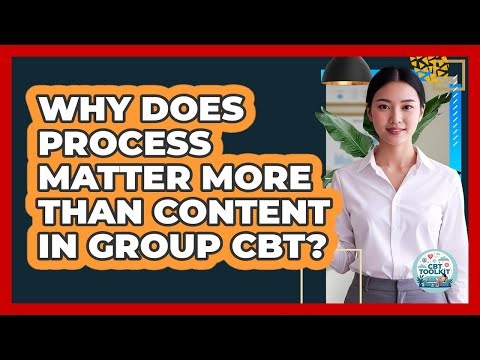 Why Does Process Matter More Than Content In Group CBT? - CBT Toolkit