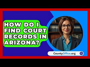 How Do I Find Court Records In Arizona? - CountyOffice.org