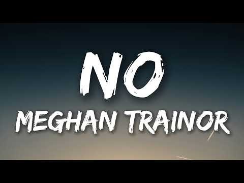 Meghan Trainor - No (Lyrics) | my name is no my sign is no my number is no