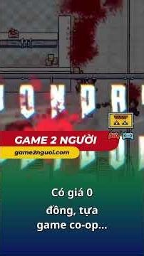 Có giá 0 đồng, tựa game co-op tới 8 người đang gây sốt