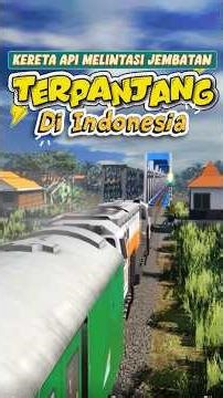 KERETA API MELINTASI JEMBATAN TERPANJANG DI INDONESIA & PERCABANGAN JALUR DI KASUGIHAN