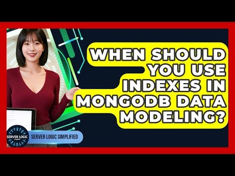 When Should You Use Indexes In MongoDB Data Modeling? - Server Logic Simplified