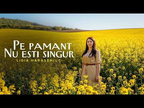 Ligia Haraseniuc – Pe pământ nu ești singur (Video Official 4K)