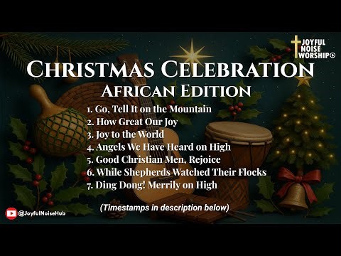 Christmas Celebration: African Edition Full Album (with lyrics) | Joyful Noise Worship