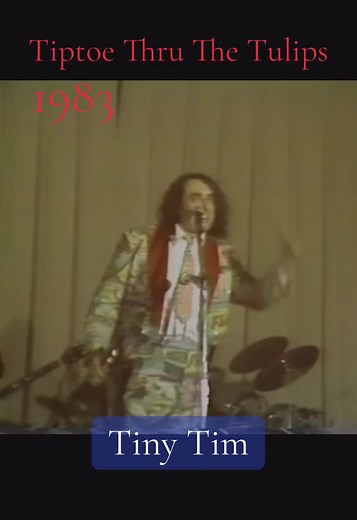 Tiny Tim's Classic Performance of Tiptoe Thru The Tulips
