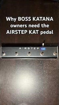 Why BOSS KATANA owners need the AIRSTEP KAT pedal