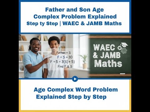 Father and Son Age Complex Word Problem Explained Step by Step | WAEC & JAMB Maths