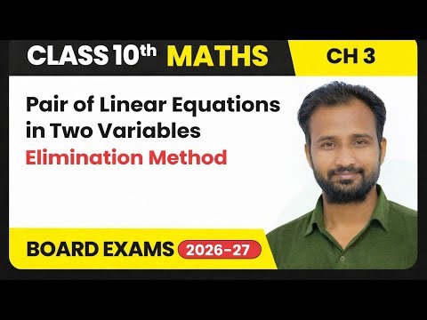 Class 10 Maths Chapter 3 | Elimination Method Explained 🔥 | Board Exams 2026-27