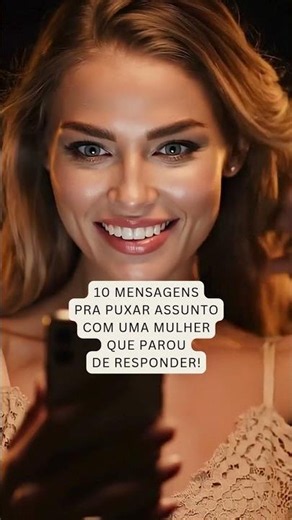 10 Mensagens Pra Puxar Assunto Com Uma Mulher Que Parou De Responder!