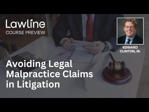 Avoiding Legal Malpractice Claims in Litigation Presented by Edward Clinton, Jr. (Preview)