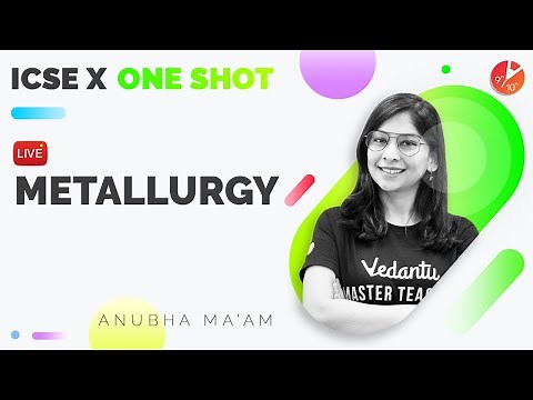 Metallurgy Full Chapter in One Shot - ICSE Class 10 Chemistry/Science Chap 7 | Semester 2 | Vedantu