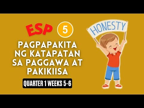 ESP 5 QUARTER 1 WEEKS 5-6 | PAGPAPAKITA NG KATAPATAN SA PAGGAWA AT PAKIKIISA