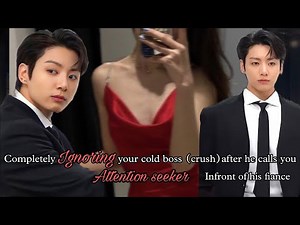 Completely ignoring your cold boss after he calls you attention seeker infront of his fiance [Jk ff]