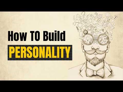 How to Build Your Personality (This Actually works)