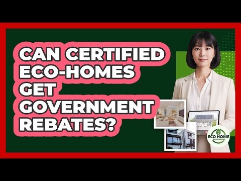 Can Certified Eco-Homes Get Government Rebates?