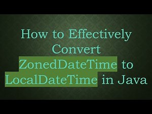 How to Effectively Convert ZonedDateTime to LocalDateTime in Java