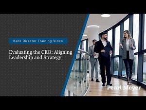 Bank Director Training Video: Evaluating the CEO: Aligning Leadership and Strategy