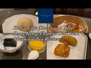 Holt's Cafe (Rosewood Hotel Hong Kong) Chinese Dim Sum Afternoon Tea Review