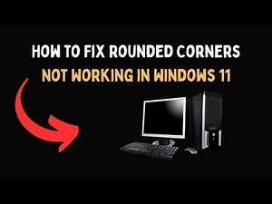 How to Fix Rounded Corners Not Working in Windows 11