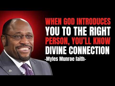 When God Introduces You To The Right Person, You’ll Know | Divine Connection | Myles Munroe faith