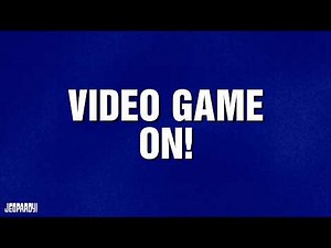 Video Game On! | Category | JEOPARDY!