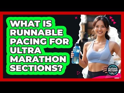 What Is Runnable Pacing For Ultra Marathon Sections? - Running Beyond Limits