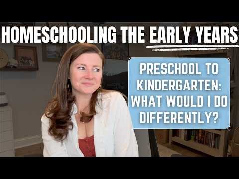 How Would I Homeschool the Early Years || Knowing What I Know Now?