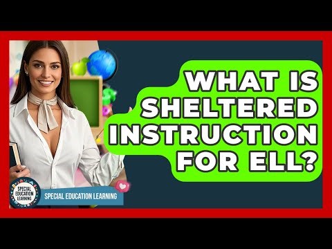 What Is Sheltered Instruction For ELL? - Special Education Learning