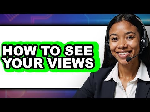 How to See Your Views (full Guide)