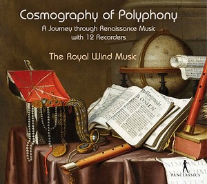 The Royal Wind Music - Cosmography Of Polyphony: A Journey Through Renaissance Music With 12 Recorders