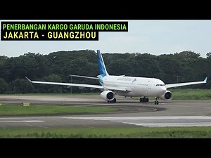 Penerbangan Kargo Garuda Indonesia Jakarta - Guangzhou China Dengan Pesawat Airbus A330-300