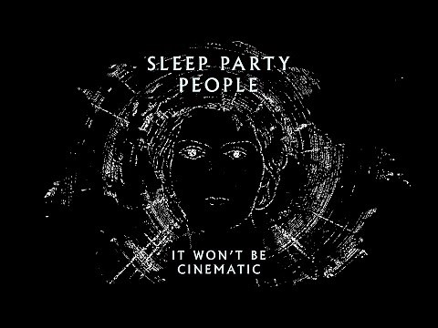 Sleep Party People - It Won't Be Cinematic (Official Visualizer)