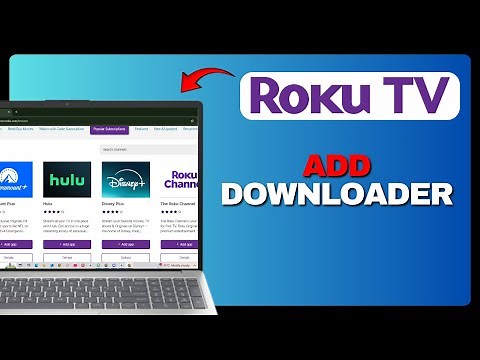 HOW TO ADD DOWNLOADER TO ROKU TV 2025?