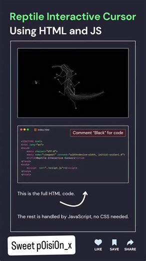 𝙱𝙻𝙰𝙲𝙺_𝙻𝙸𝚂𝚃𝙴𝙳_×͜× on Instagram: "Reptile Animation Interactive Cursor using HTML JS ☠️🤯 Next Level Cursor follow lizard 💀🦎 💬 Comment “Black” for source code [for my followers] 🫶 Code credits goes to real user (DM) !! FOLLOW US TO LEARN CODING !! Follow for more @sweet_p0isi0n_x Tags Your Friends 😉 Don’t forget Like ♥️ and share 💬 Save for future references 📖 If you found this content useful, please tap the ♥️ icon and give me a follow. I would greatly appreciate it. Also, if yo