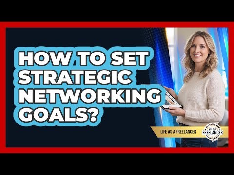 How To Set Strategic Networking Goals?
