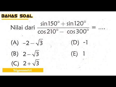 Nilai dari Sin 150° + Sin 120° dibagi Cos 210° - Cos 300°